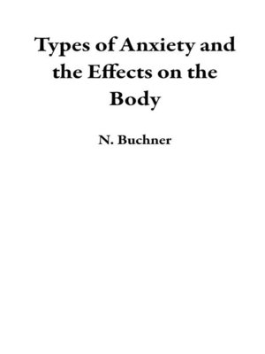 cover image of Types of Anxiety and the Effects on the Body